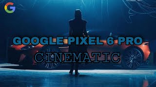 Google Pixel 6 Pro Cinematic Video Test