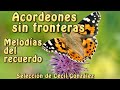 Acordeones sin frontera melodias del recuerdo seleccin de cecil gonzlez  musica de cecil gonzalez