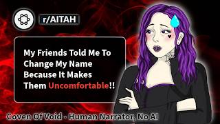 r/AITAH I friends say my name makes them uncomfortable!