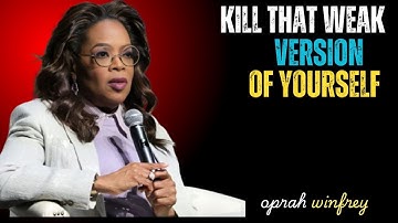 Oprah Winfrey | Kill that weak version of yourself || Best  Motivational Speech