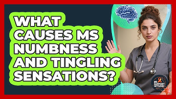What Causes MS Numbness And Tingling Sensations? - MS Support Network