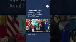 "¿Puedo quedármelo?": Infantino se reunió con Donald Trump y le mostró la Copa del Mundo
