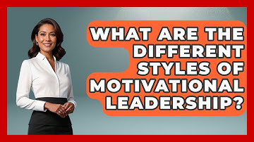 What Are The Different Styles Of Motivational Leadership? - Job Success Network