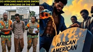 Do Africans have more smoke for Africans or the YT? | Season 4 Ep:87