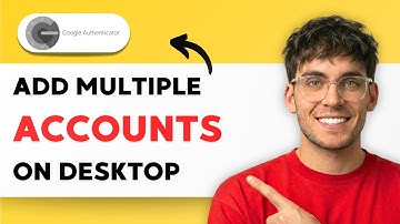 How to Add Multiple Accounts to Google Authenticator on Desktop [2025 Guide]