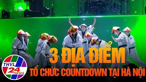3 địa điểm tổ chức Countdown tại Hà Nội