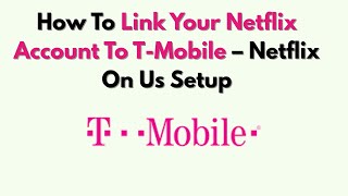 How To Link Your Netflix Account To T-Mobile – Netflix On Us Setup