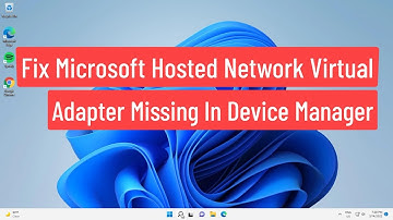 Fix Windows 11/10 Microsoft Hosted Network Virtual Adapter Missing In Device Manager