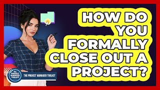 How Do You Formally Close Out A Project
