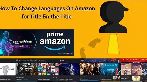 How To Change Languages On Amazon Prime  How Do I Change The Language On Amazon Prime