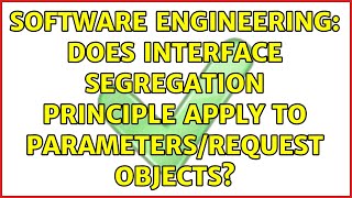 Software Engineering: Does Interface Segregation Principle apply to parameters/request objects