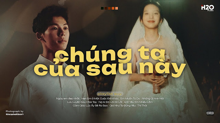 𝐏𝐥𝐚𝐲𝐥𝐢𝐬𝐭 Chúng ta của sau này cái gì cũng có... chỉ không có chúng ta 🌙✨ Nhạc Suy Đêm Khuya