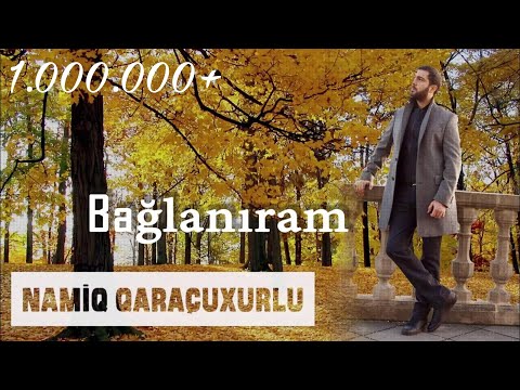 Namiq Qaraçuxurlu - Bağlanıram