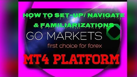 HOW TO SET-UP/ NAVIGATE  & FAMILIARIZE  MT4 PLATFORM OF GO MARKETS/Forex/Richesse Internationale