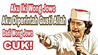 AKU IKI WONG JOWO, AKU DIPERINTAH GUSTI ALLAH DADI WONG JOWO, CUK !!! - MBAH NUN -