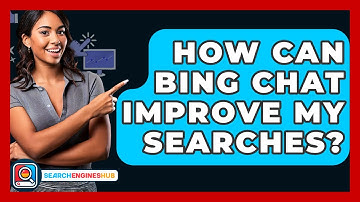 How Can Bing Chat Improve My Searches? - SearchEnginesHub.com