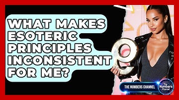 What Makes Esoteric Principles Inconsistent For Me? - The Numbers Channel