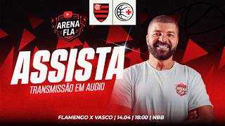 🔴⚫ AO VIVO: FLAMENGO x VASCO NO NBB | | ARENA FLA