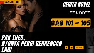 BAB 101 - 105 || PAK THEO, NYONYA PERGI BERKENCAN LAGI