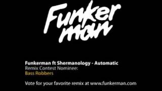 Funkerman ft Shermanology - Automatic Remix Contest Nominee: Bass Robbers remix