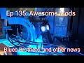 Ep 135 awesome mods blues brothers and other news