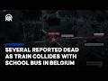 Several reported dead as train collides with school bus in Belgium