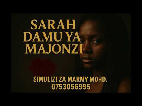 SIMULIZI FUPI YA KUSISIMUA SARAH DAMU YA MAJONZI 