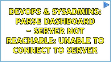 DevOps & SysAdmins: Parse Dashboard - Server not reachable: unable to connect to server
