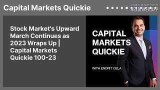 Stock Market's Upward March Continues as 2023 Wraps Up | Capital Markets Quickie 100-23