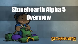 Stonehearth Alpha 5 Overview!