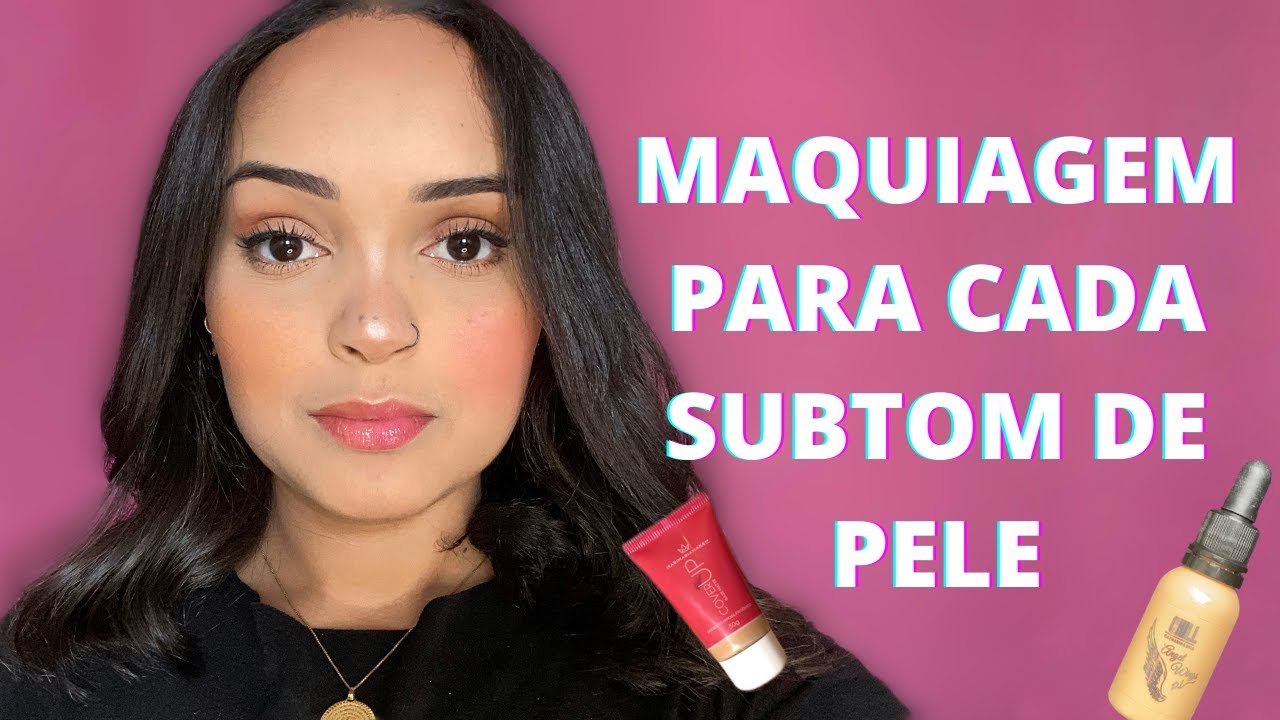 SUBTOM DESCUBRA A MAQUIAGEM IDEAL PARA CADA TIPO DE PELE| QUENTE, FRIA MAIS PELE NEUTRA E PELE OLIVA