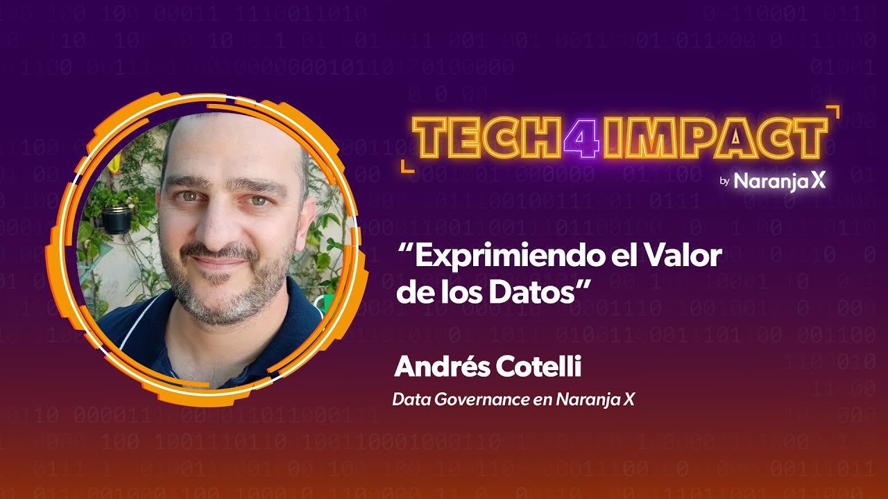 Exprimiendo el Valor de los Datos | Andrés Cotelli | Tech4Impact