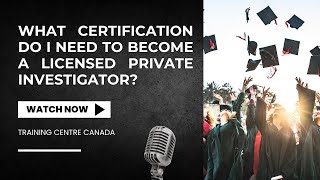 What certification do I need to become a licensed private investigator?