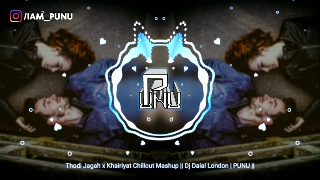 Thodi Jagah x Khairiyat Chillout Mashup || Dj Dalal London | PUNU ||