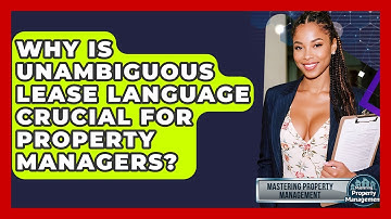 Why Is Unambiguous Lease Language Crucial For Property Managers? - Mastering Property Management
