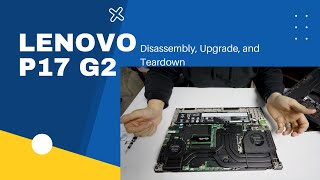 Lenovo P17 G2 Disassembly, Upgrade, and Teardown (2022 Model)