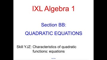 IXL BB.2 Algebra 1 Characteristics of quadratic functions: equations (YJZ)