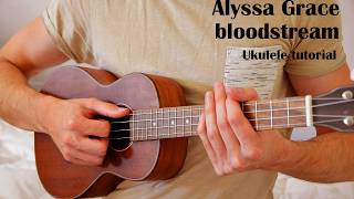 Alyssa Grace – bloodstream EASY Ukulele Tutorial With Chords / Lyrics