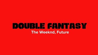 The Weeknd - Double Fantasy Lyrics Ft.future