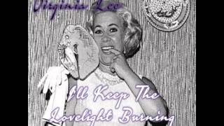 VIRGINIA LEE - I'LL KEEP THE LOVELIGHT BURNING