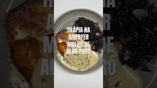 Jantar fácil da semana - tilápia com molho de alho poró #tilapia #jantar #airfryer