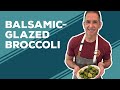 Love &amp; Best Dishes: Balsamic-Glazed Broccoli Recipe | Easy Recipes for Dinner