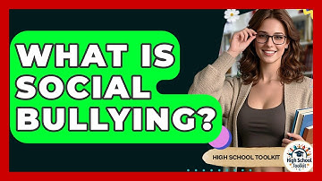 What Is Social Bullying? - High School Toolkit