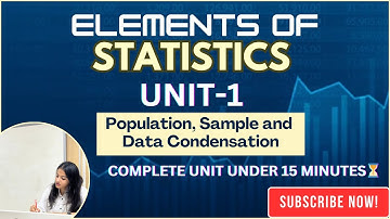 ELEMENTS OF STATISTICS - UNIT-1: Population, Sample, and Data Condensation