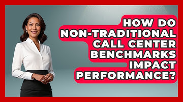 How Do Non-traditional Call Center Benchmarks Impact Performance? - Call Center Pro Strategies