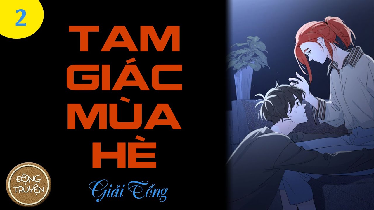 TAM GIÁC MÙA HÈ - P2 | Từ Đồ tỏ tình nhưng anh lại nói tuổi của tôi có thể làm chú em, không phù hợp