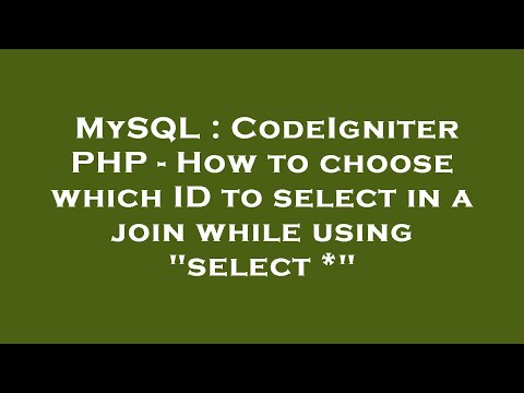 MySQL : CodeIgniter PHP - How to choose which ID to select in a join while using "select *"