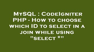 MySQL : CodeIgniter PHP - How to choose which ID to select in a join while using "select *"