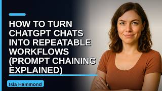 How to Turn ChatGPT Chats Into Repeatable Workflows (Prompt Chaining Explained)