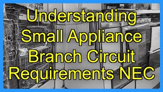 Understanding Small Appliance Branch Circuit Requirements NEC